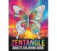 Zentangle Coloring Book for Adults: Intricate Mandalas, Geometric Patterns, Floral Designs, and Nature-Inspired Art for Stress Relief, Mindfulness, and Calm Focus