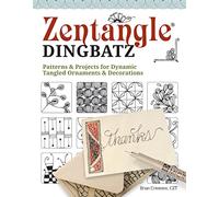 Zentangle Dingbatz: Patterns & Projects for Dynamic Tangled Ornaments & Decorations