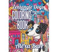 Zentangle Dogs Coloring Book: 50+ One-Sided Doodle Dog Art Pages for Stress Relief, Creativity, and Dog Lovers: Intricate Zentangle and Mandala-Inspired Dog Designs for Relaxation and Mindfulness