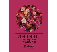 ZENTANGLE FLEURS: En plus d’être une méthode simple de relaxation, le coloriage de fleurs peut être un outil efficace pour améliorer la concentration et l'équilibre émotionnel.