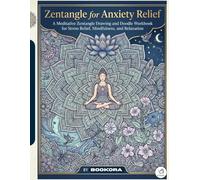 Zentangle for Anxiety Relief: A Meditative Zentangle Drawing and Doodle Workbook for Adults to Reduce Stress, Relax the Mind, and Practice Mindfulness