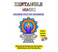 Zentangle Magic: Coloring Book for Relaxation: 50 Intricate Designs for Mindfulness and Coloring Fun with Animals, Flowers, Fantasy & Abstract Patterns With 5 Dice Games
