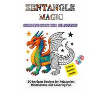 Zentangle Magic: Coloring Book for Relaxation: 50 Intricate Designs for Mindfulness and Coloring Fun with Animals, Flowers, Fantasy & Abstract Patterns With 5 Dice Games Inside