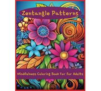 Zentangle Patterns Mindfulness Coloring Book For Adults Transform Stress Into Serenity With Every Design