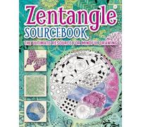 Zentangle Sourcebook: The Ultimate Resource for Mindful Drawing