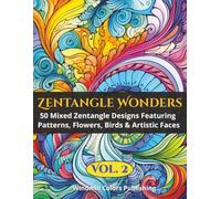 Zentangle Wonders Vol. 2: Coloring Book of 50 New Mixed Zentangle Images of Patterns, Birds, Faces & Floral Designs