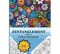 Zentanglement Vol. 1: Zentanglement Volume 1 A Tali B. Coloring Book