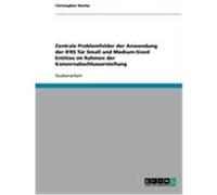 Zentrale Problemfelder der Anwendung der IFRS für Small and Medium-Sized Entities im Rahmen der Konzernabschlusserstellung Reiche, Christopher (Auteur)