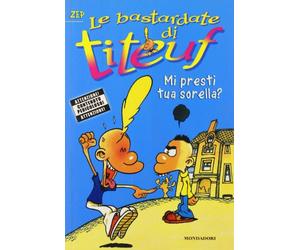 Zep - Mi presti tua sorella? Le bastardate di Titeuf (Vol. 3)