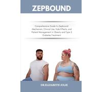 ZEPBOUND: "Comprehensive Guide to Zepbound: Mechanism, Clinical Use, Side Effects, and Patient Management in Obesity and Type 2 Diabetes Treatment”