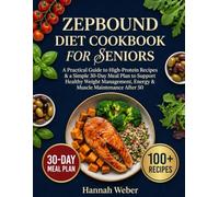 ZEPBOUND DIET COOKBOOK FOR SENIORS: A Practical Guide to High-Protein Recipes & a Simple 30-Day Meal Plan to Support Healthy Weight Management, Energy & Muscle Maintenance After 50