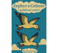 Zephyr e Celeste, i gabbiani amici: La nascita di un'amicizia e di una storia senza fine