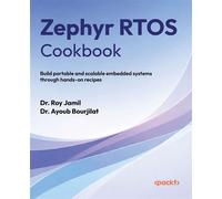 Zephyr RTOS Cookbook Build portable and scalable embedded systems through hands-on recipes - Dr. Roy Jamil - Packt Publishing - ebook (ePub) - Livre