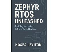 ZEPHYR RTOS UNLEASHED: Building Next-Gen IoT and Edge Devices