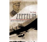 Zeppelin Und Die Eroberung Des Luftmeeres