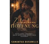 Zerbrochene Hoffnung: Neun Jahre verloren - doch seine Liebe kennt kein Aufgeben. Eine emotionale Second-Chance-Romance mit Happy End.