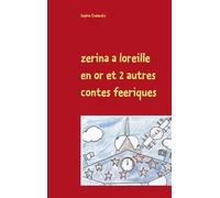 Zerina A L'oreille En Or Et 2 Autres Contes Féeriques - A Lire En Famille Ou Au Coin D'un Feu De Bois