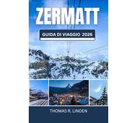 Zermatt Guida di viaggio 2026: Dai sentieri di montagna ai tavoli Michelin: la tua mappa per panorami mozzafiato, cultura svizzera e ricordi indelebili