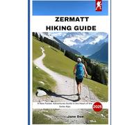 Zermatt Hiking Guide: A New Pocket Adventures Guide in the Heart of the Swiss Alps