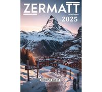 ZERMATT REISEFÜHRER 2025: Entdecken Sie die Magie von Zermatt.