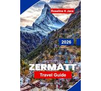 Zermatt Travel Guide 2026: Explore the Matterhorn, Scenic Hikes, Ski Resorts, and Essential Tips for Your Swiss Alps Adventure