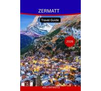 ZERMATT Travel Guide 2026: The Complete Alpine Companion to the Matterhorn, Scenic Trails, Swiss Culture & Unforgettable Mountain Adventures