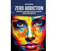 Zéro addiction - Comprendre la souffrance, sortir de l'addiction, renaître sans substituts - Alison Baudouin - Lanore - broché - Guide