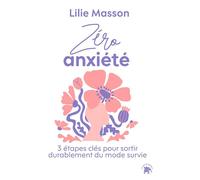 Zéro Anxiété 3 étapes clés pour sortir durablement du mode survie - Lilie Masson - Lotus Et L'elephant - broché - Guide