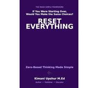Zero-Based Thinking Made Simple: How to Start Fresh, Eliminate Waste, and Make Better Decisions