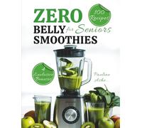 Zero Belly Smoothies for Seniors: Nutritious Blends for Adults Included with Personalized Plans Based on Common Health Goals and a Tracker Journal