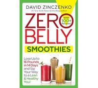 Zero Belly Smoothies: Lose up to 16 Pounds in 14 Days and Sip Your Way to A Lean & Healthy You!