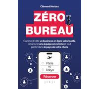 Zéro Bureau Comment bâtir un business en ligne valorisable, structurer une équipe en remote et tout piloter dans le pays de votre choix - Clément Herbez - Jikji - broché - Guide