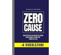 ZERO CAUSE - Guida Pratica per Datori di Lavoro: 10 Modelli Word/PDF + 6 Videolezioni per Gestire Assunzioni, Richiami, Licenziamenti e Prevenire Cause di Lavoro