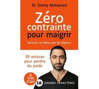 Zéro contrainte pour maigrir: Surtout, ne faites pas de régime !