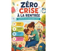 Zéro Crise à la Rentrée: le guide pour une rentrée scolaire sereine