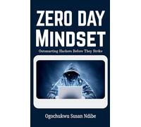 Zero Day Mindset: Outsmarting Hackers Before They Strike