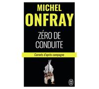 Zéro de conduite Carnets d'après campagne - Michel Onfray - J'ai Lu - Poche - Essai