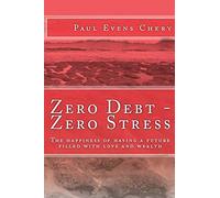 Zero Debt- Zero Stress: The Happiness Of Having A Future Filled With Love And Wealth.