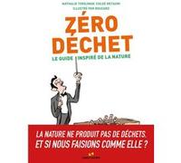 Zéro déchet - Le guide inspiré de la nature Nathalie Tordjman (Auteur), Chloé Metahri (Auteur), Guillaume Bouzard (Illustration)