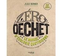 Zéro déchet - Le manuel d'écologie quotidienne NE Julie Bernier (Auteur)