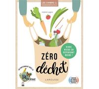 Zéro déchet Vivre mieux en dépensant moins ! 2019 - Juliette Legros - Larousse - broché - Guide