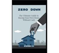 Zero Down The Ultimate Guide to Buying Your First Home Without Cash - Stephen G. - Amazon Digital Services LLC KDP - Livre en Anglais Stephen G.Stephen G. (Auteur)