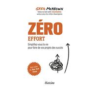 Zero effort - Simplifiez-vous la vie pour faire de vos projets des succès