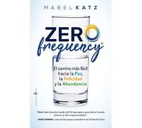 Zero Frequency: El Camino Más Facil Hacia La Paz, La Felicidad Y La Abundancia/ the Easiest Way to Peace, Happiness, and Abundance