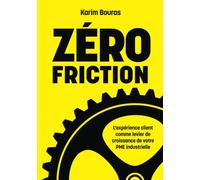 Zéro Friction: L’expérience client comme levier de croissance de votre PME industrielle