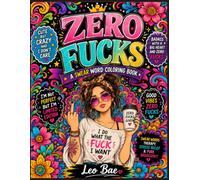 Zero Fucks: A Swear Word Coloring Book for Adults with Sarcastic Quotes, Funny Profane Designs, and Stress Relief