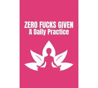 Zero Fucks Given: A Daily Practice: Funny Blank Notebooks | Sarcastic Lined Notebook | Funny Notebook For Office | Sarcastic Humor Notebook | Coworker Funny Gifts