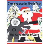 Zero Goes To The North Pole (Adventures Of Zero)