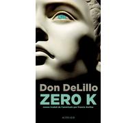 Don DeLillo, traduit par Francis Kerline – Zero K – Roman – Broché – Actes Sud