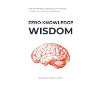Zero Knowledge Wisdom: Self-evident and science-based truths for life maximization
